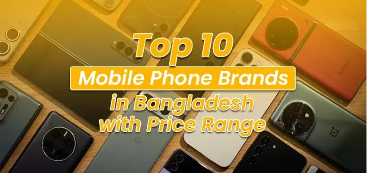 Top 10 Mobile Phone Brands in Bangladesh (2026 Buyer's Guide)